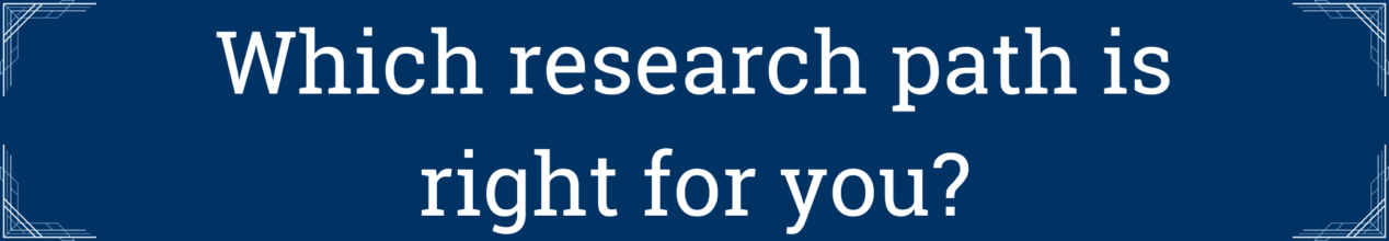 Which research path is right for you?